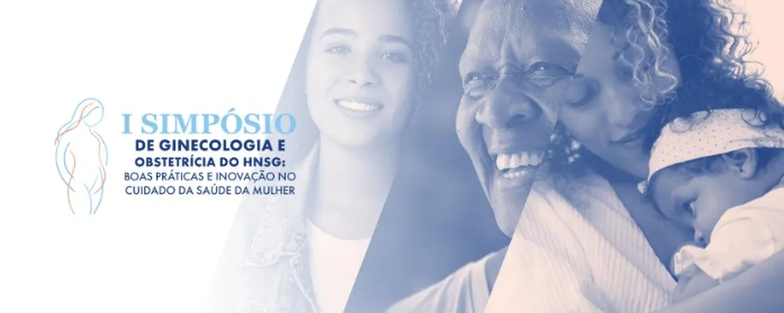 I SIMPÓSIO DE GINECOLOGIA E OBSTETRÍCIA DO HNSG: BOAS PRÁTICAS E INOVAÇÃO NO CUIDADO DA SAÚDE DA MULHER