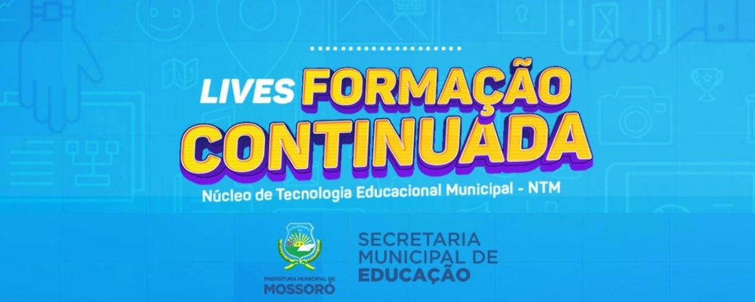 Secretaria Municipal de Educação - Formação Continuada do Núcleo de Tecnologia Educacional Municipal (NTM)