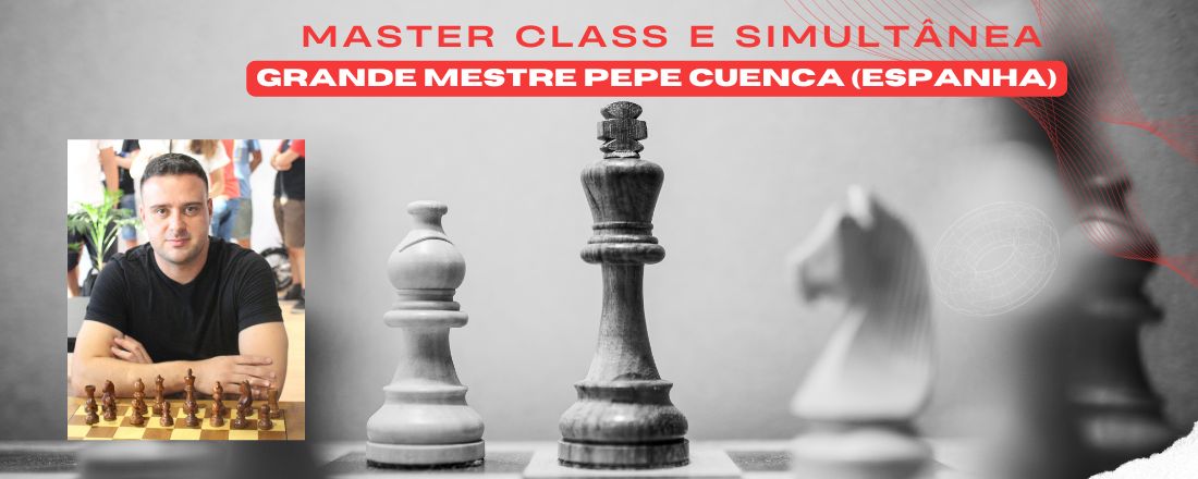 Master Class e Simultânea com o Grande Mestre espanhol Pepe Cuenca