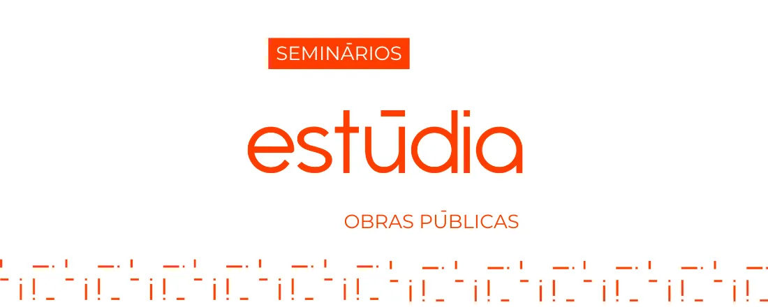 Seminários ESTÚDIA 2025: Obras Públicas - AGOSTO