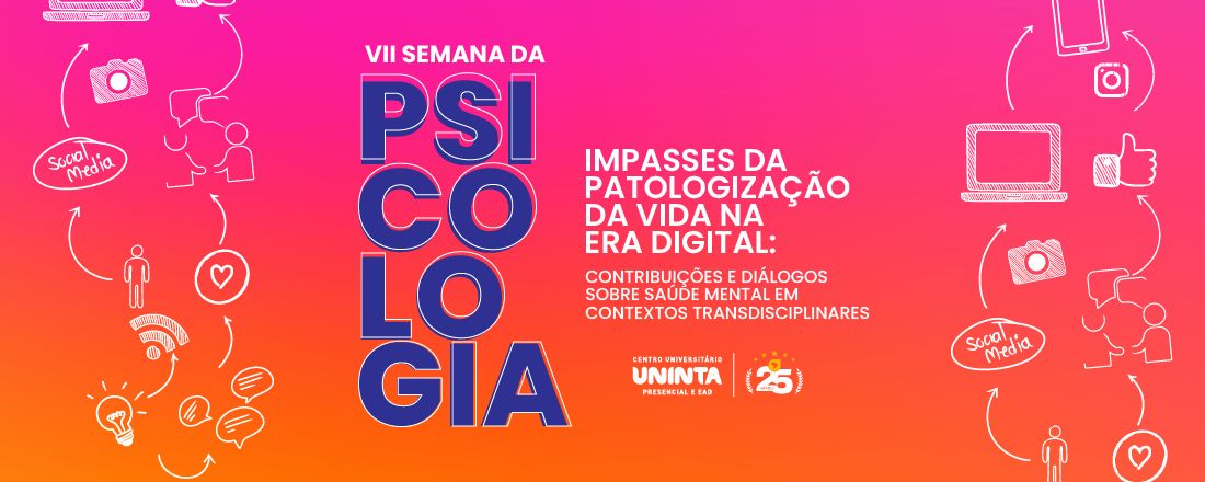 VII Semana de Psicologia - Impasses da patologização da vida na era digital: Contribuições e diálogos sobre saúde mental em contextos transdisciplinares