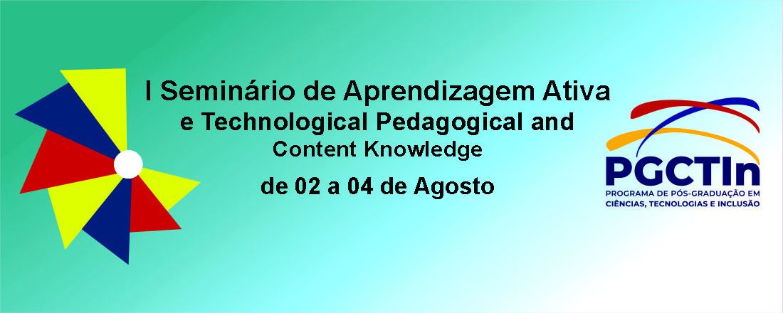 I SEMINÁRIO DE  APRENDIZAGEM ATIVA E TECHNOLOGICAL PEDAGOGICAL AND CONTENT KNOWLEDGE