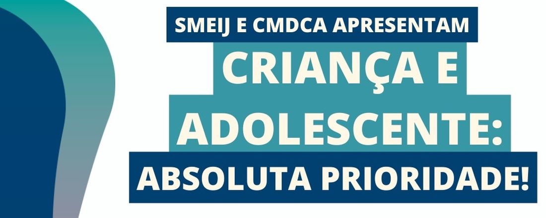 Criança e Adolescente: Absoluta Prioridade!