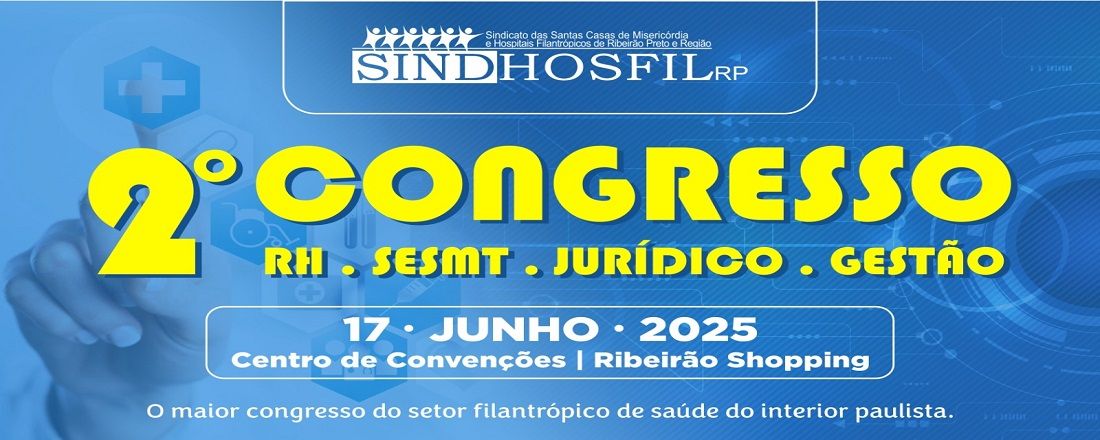 2º SINDHOSFIL-RP: Congresso Sindicato das Santas Casas e Hospitais Filantrópicos de Ribeirão Preto e Região