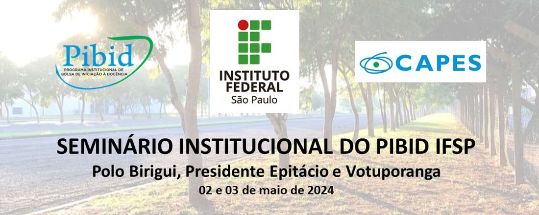 Seminário Institucional do PIBID IFSP - Polo Birigui, Presidente Epitácio e Votuporanga