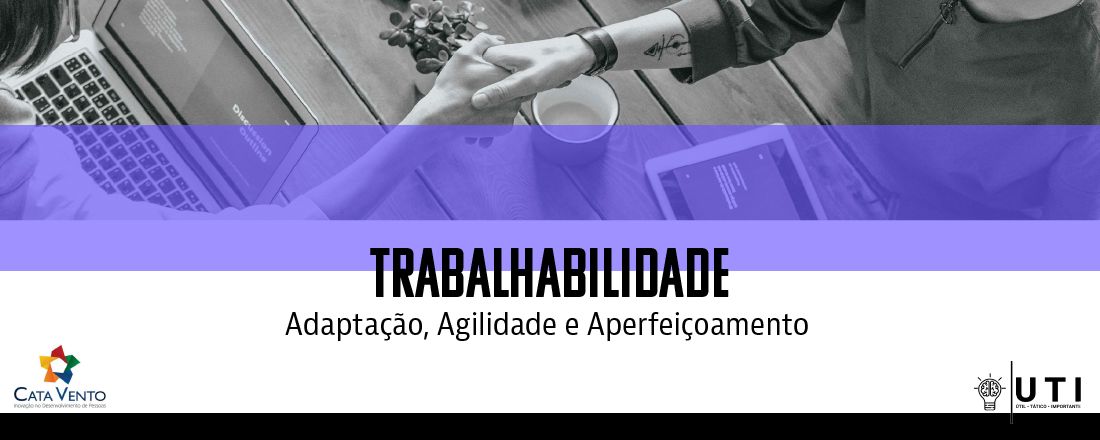 Trabalhabilidade: Adaptação, Agilidade e Aperfeiçoamento