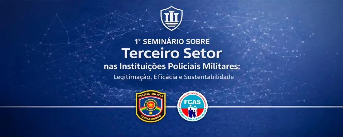 1º SEMINÁRIO SOBRE O TERCEIRO SETOR NAS INSTITUIÇÕES POLICIAIS MILITARES: LEGITIMAÇÃO, EFICÁCIA E SUSTENTABILIDADE