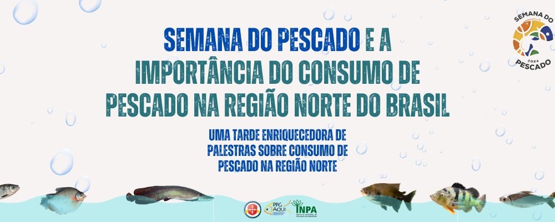 Semana do Pescado e a Importância do Consumo de Pescado na Região Norte do Brasil, 2024