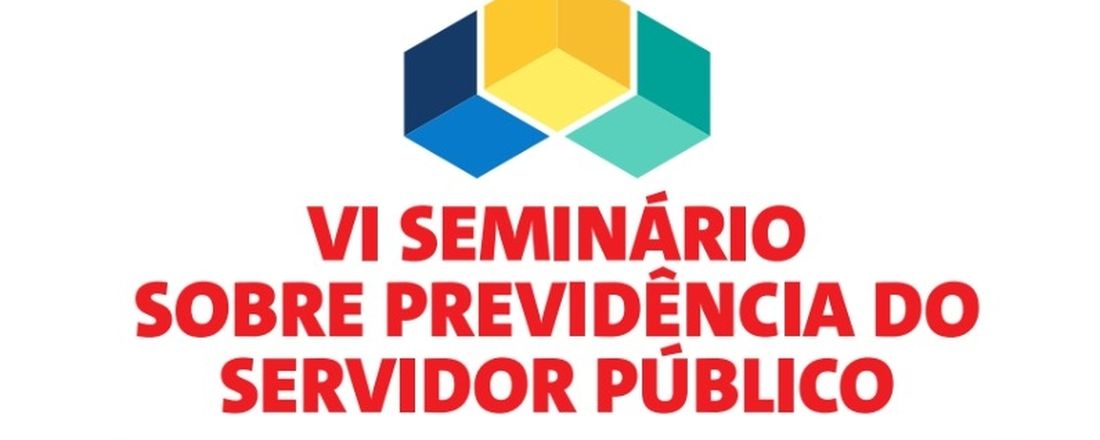 VI SEMINÁRIO SOBRE PREVIDÊNCIA DO SERVIDOR PÚBLICO