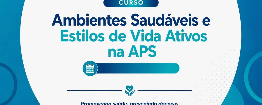 Ambientes Saudáveis e Estilos de Vida Ativos na APS