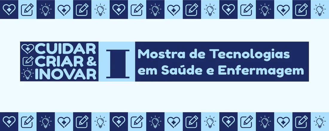 Cuidar, Criar e Inovar: 1ª Mostra de Tecnologias em Saúde e Enfermagem