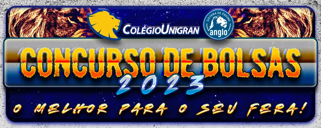 CONCURSO DE BOLSAS 2023 DO COLÉGIO UNIGRAN (1ª SÉRIE DO ENSINO MÉDIO)