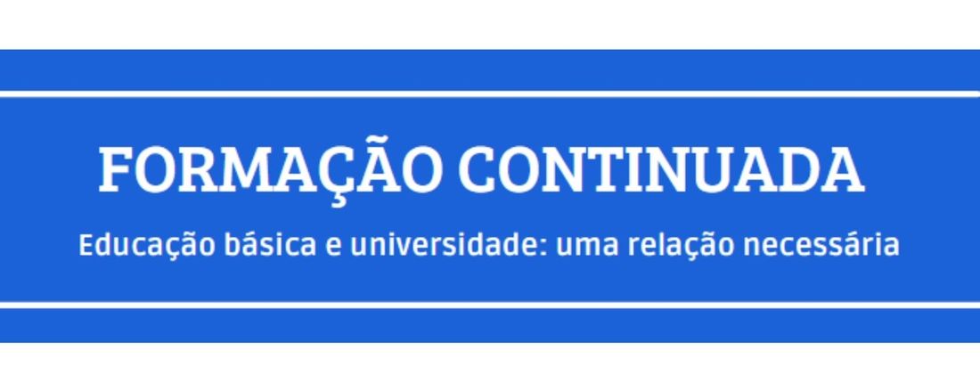 Formação continuada - Educação Básica e Universidade: uma relação necessária