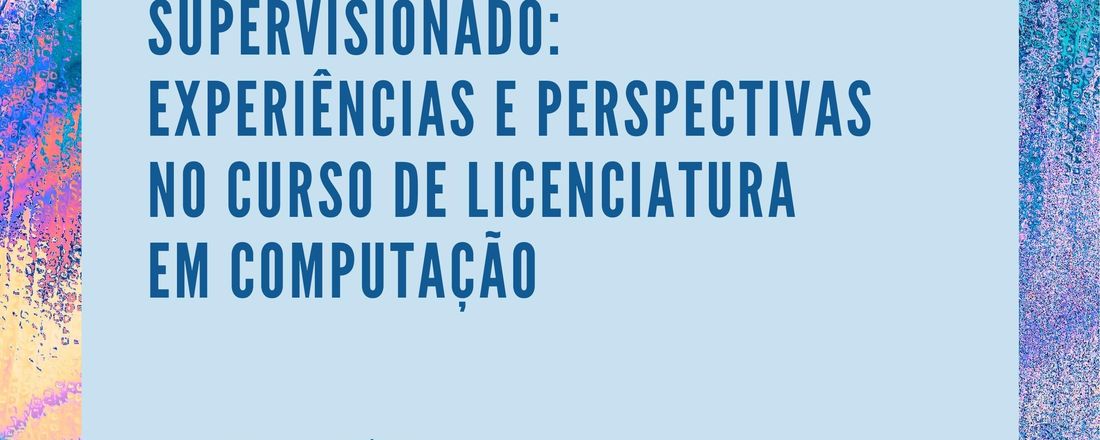 Seminário de Estágio Supervisionado: Experiências e perspectivas no curso de Licenciatura em Computação