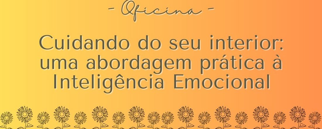 Cuidando do seu interior: Uma abordagem prática à Inteligência Emocional