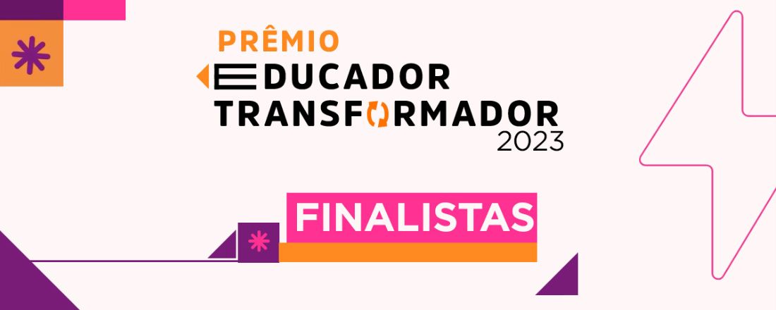 Projetos goianos finalistas do PRÊMIO EDUCADOR TRANSFORMADOR 2023