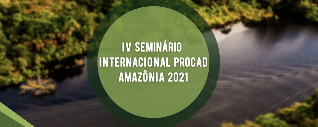 IV Seminário Internacional PROCAD-AMAZÔNIA 2021