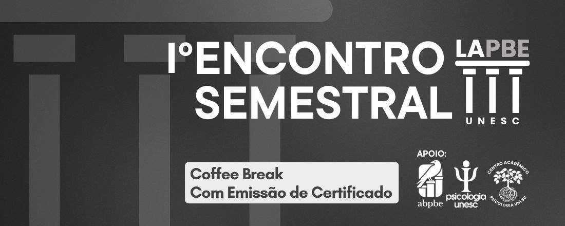 I Encontro Semestral da LAPBE UNESC: O que nos Ajuda a Conduzir uma Boa Psicoterapia?