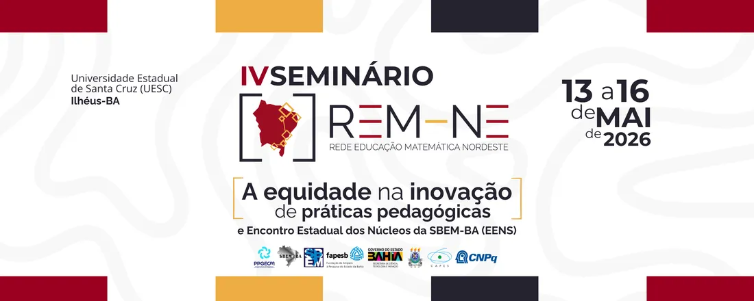 IV Seminário da Rede Educação Matemática Nordeste: a Equidade na Inovação de Práticas Pedagógicas e Encontro Estadual dos Núcleos da SBEM-BA (EENS)