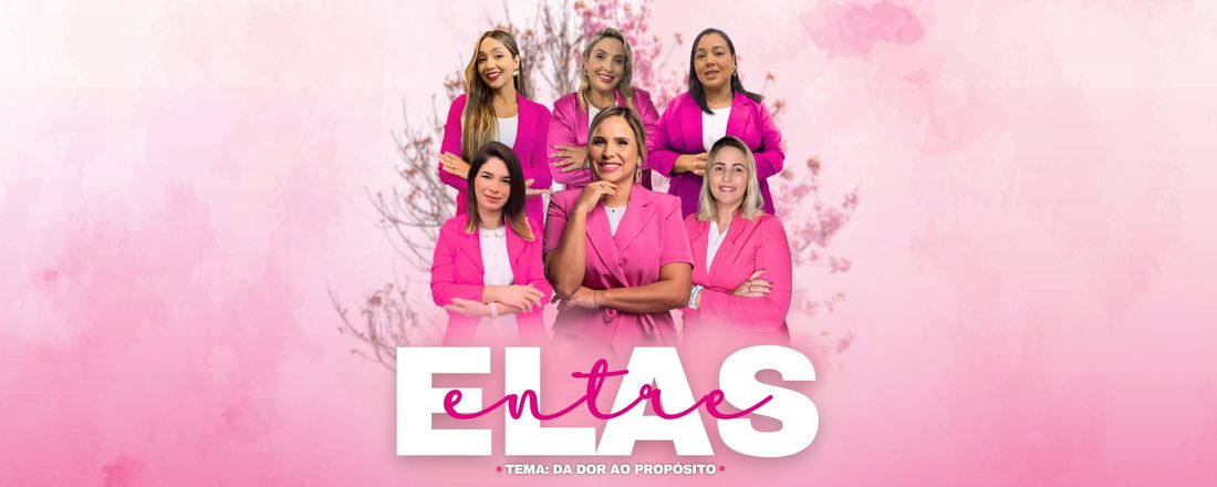 Entre Elas - Da Dor ao Propósito