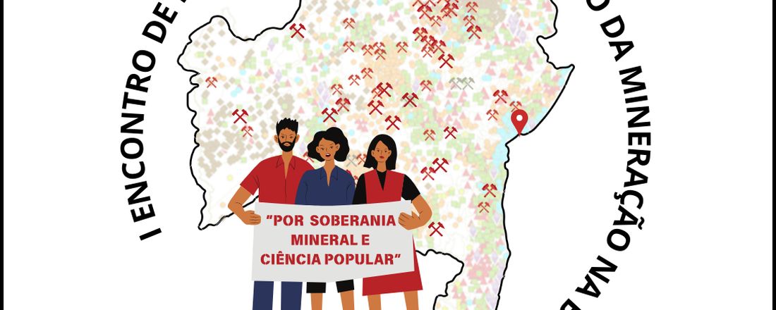 I ENCONTRO DE PESQUISADORES/AS DA QUESTÃO DA MINERAÇÃO NA BAHIA: Diálogos interdisciplinares entre universidades e movimentos sociais