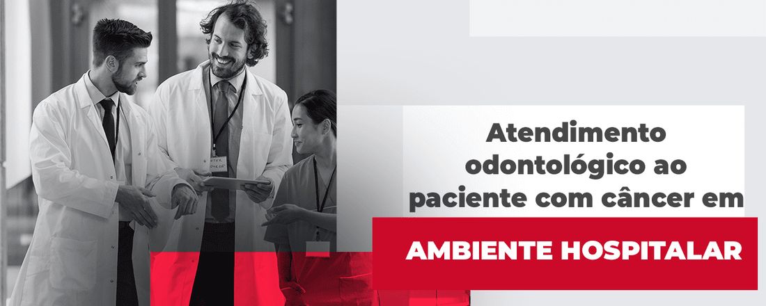 Atendimento Odontológico ao Paciente com Câncer em Ambiente Hospitalar