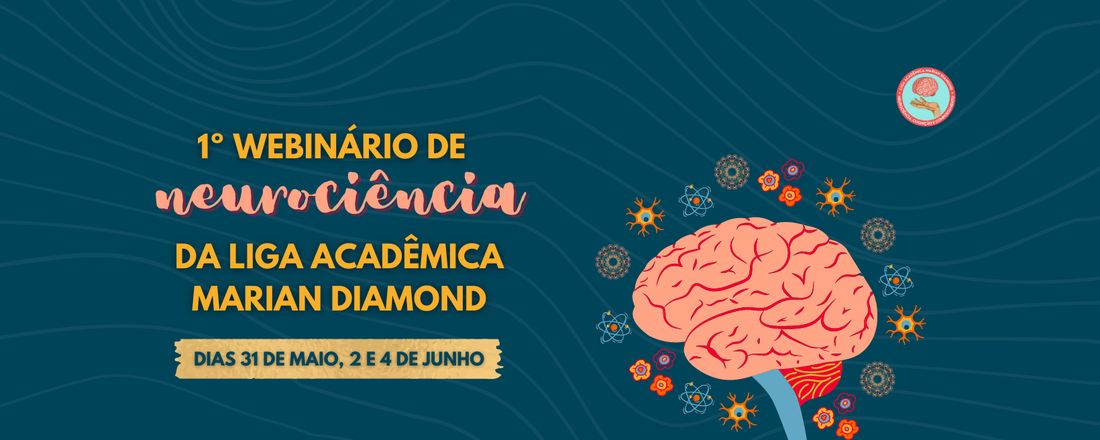 1º Webinário de Neurociência da Liga Acadêmica Marian Diamond