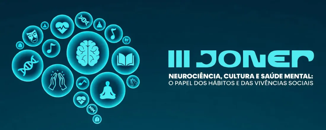III JORNADA DE NEUROCIÊNCIAS EM PSICOLOGIA - NEUROCIÊNCIAS, CULTURA E SAÚDE MENTAL: O PAPEL DOS HÁBITOS E DAS VIVÊNCIAS SOCIAIS