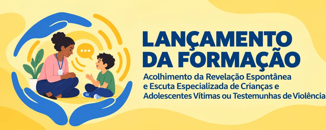 Lançamento da Formação para a Revelação Espontânea e Escuta Especializada de Crianças e Adolescentes Vítimas ou Testemunhas de Violência