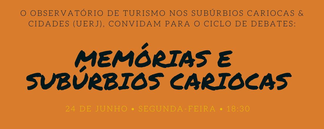 Ciclo de Debates em Turismo, Patrimônio e Subúrbios Cariocas: Memórias e Subúrbios Cariocas