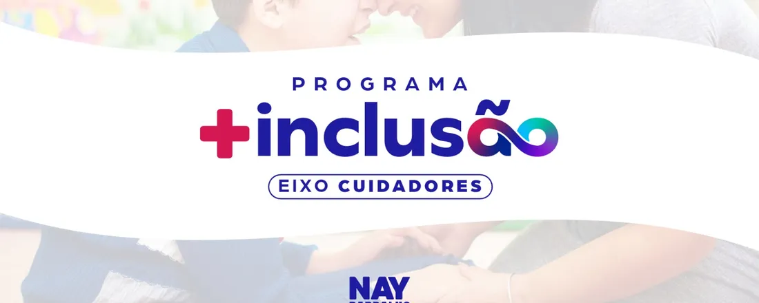 PROGRAMA + INCLUSÃO - EIXO CUIDADORES