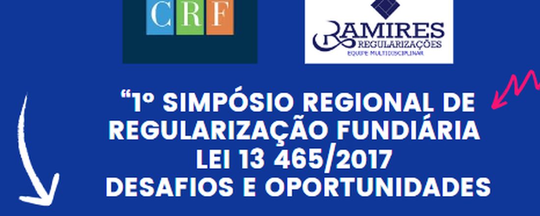 1° SIMPÓSIO CRF REGIONAL DE REGULARIZAÇÃO FUNDIÁRIA - LEI 13465/2017 - REURB - DESAFIOS E OPORTUNIDADES - GUARULHOS, SP