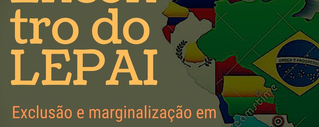 Encontro do LEPAI - Exclusão e marginalização em Educação na América Latina