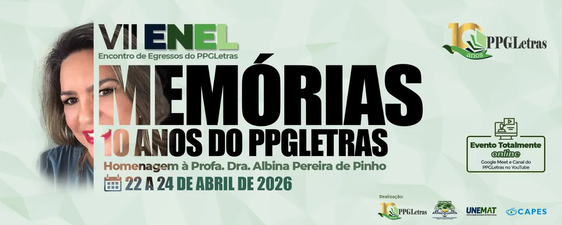 VII ENEL - ENCONTRO DE EGRESSOS DO PPGLETRAS: “MEMÓRIAS – 10 Anos de PPGLetras – Homenagem à Profa. Dra. Albina Pereira de Pinho”