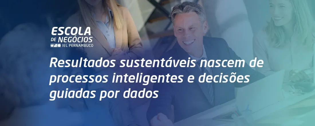 GESTÃO INTELIGENTE DE PROCESSOS E INDICADORES PARA RESULTADOS SUSTENTÁVEIS