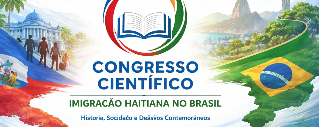 Congresso Científico: Imigração Haitiana no Brasil: História, Sociedade e Desafios Contemporâneos (2010–2024)