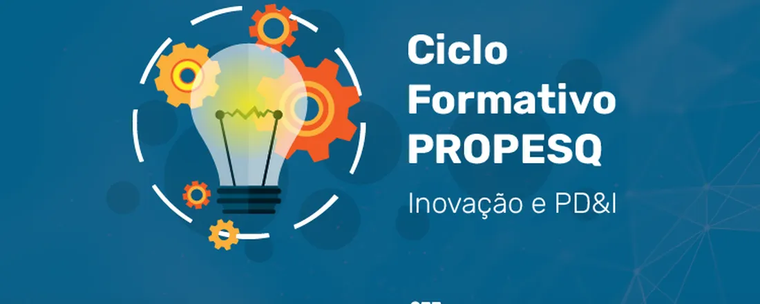 Ciclo Formativo PROPESQ: Inovação e PD&I