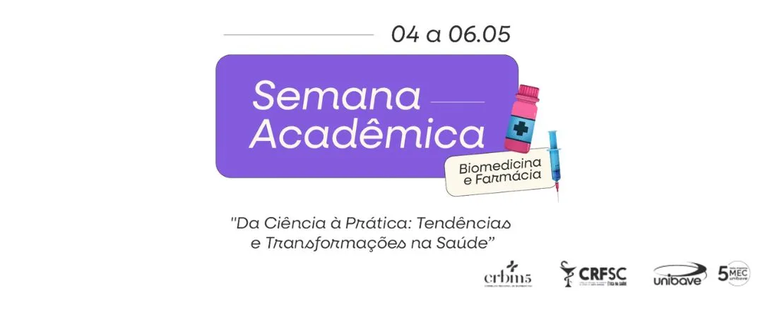 XIX SEMANA ACADÊMICA DO CURSO DE FARMÁCIA/ I SEMANA ACADÊMICA DO CURSO DE BIOMEDICINA DO UNIBAVE
