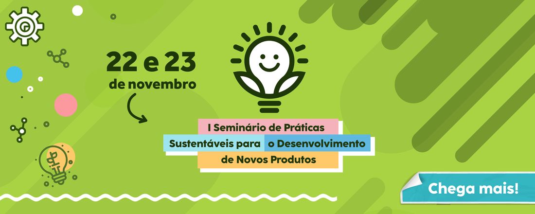 I SEMINÁRIO DE PRÁTICAS SUSTENTÁVEIS PARA O DESENVOLVIMENTO DE NOVOS PRODUTOS