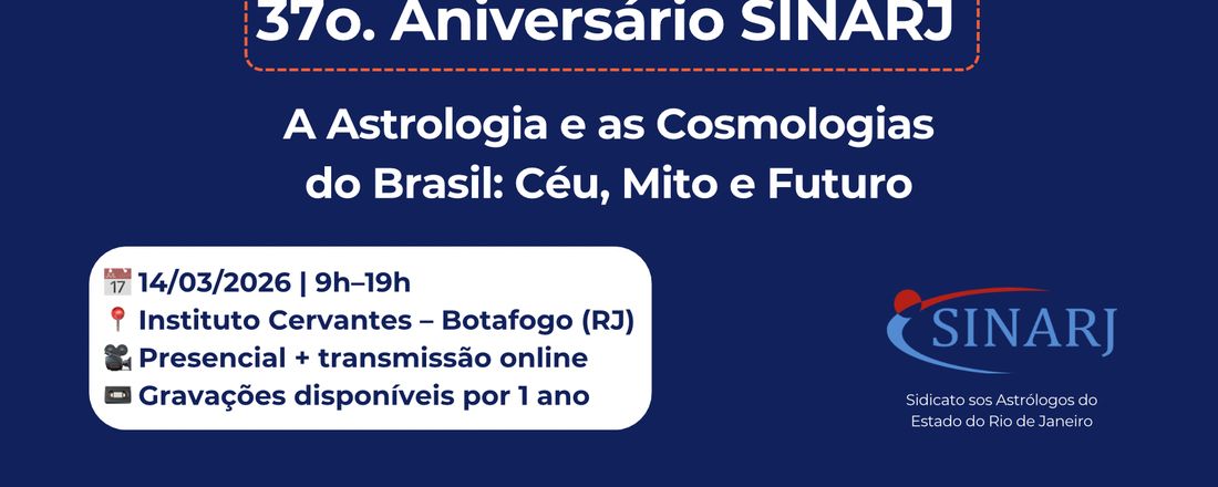 37o. Aniversário SINARJ - A Astrologia e as Cosmologias do Brasil: Céu, Mito e Futuro