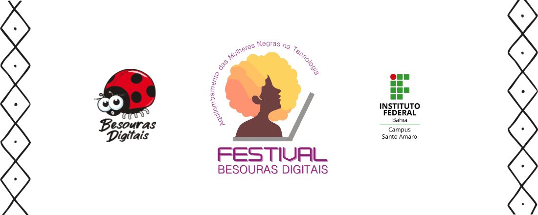 I Festival das Besouras Digitais: Aquilombamento das Mulheres Negras na Tecnologia