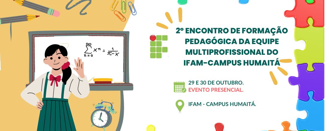 2º ENCONTRO DE FORMAÇÃO PEDAGÓGICA DA EQUIPE MULTIPROFISSIONAL DO IFAM-CAMPUS HUMAITÁ