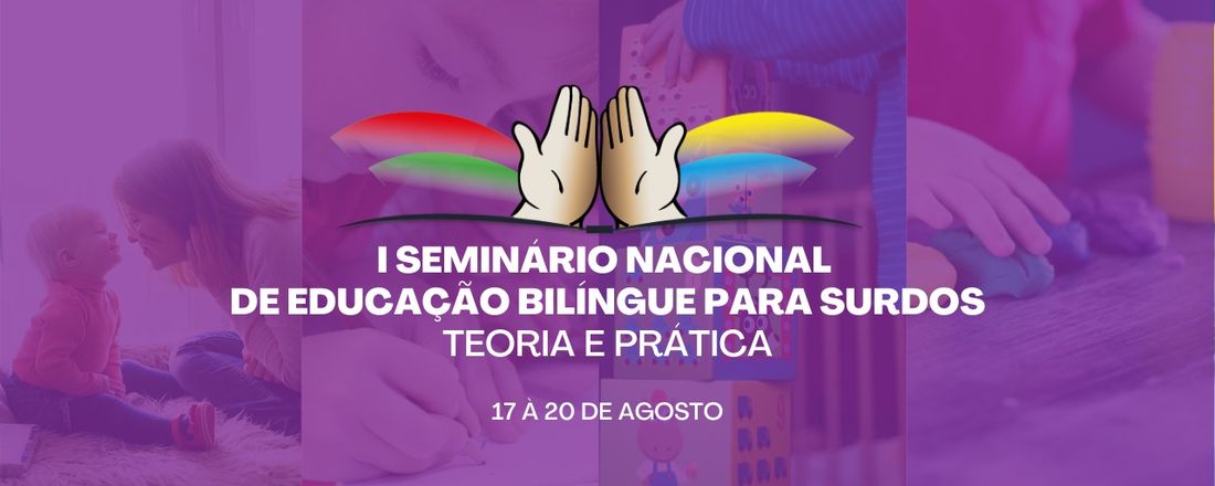 I Seminário Nacional de Educação Bilíngue para Surdos-Teoria e Prática