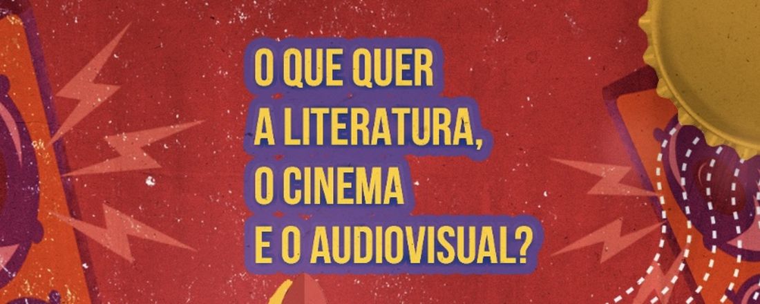 O que quer a Literatura, o Cinema e o Audiovisual?