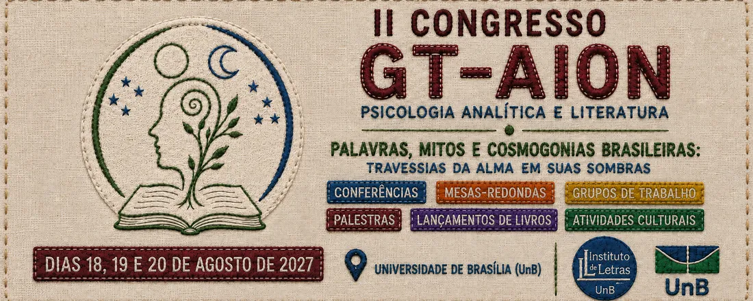 II CONGRESSO GT AION - PSICOLOGIA ANALÍTICA E LITERATURA - PALAVRAS, MITOS E COSMOGONIAS BRASILEIRAS: TRAVESSIAS DA ALMA EM SUAS SOMBRAS