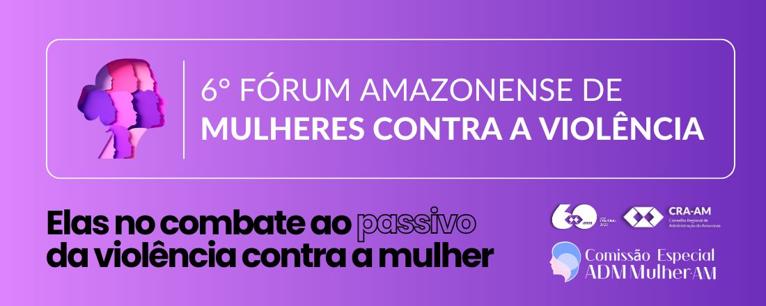 ADM Mulher - 6° Fórum Amazonense de Mulheres Contra a Violência