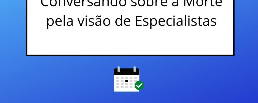 I WEBINAR: Conversando sobre a morte pela visão de especialistas.