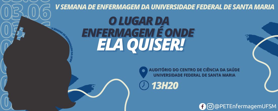 V Semana de Enfermagem da UFSM - O LUGAR DA ENFERMAGEM É ONDE ELA QUISER!