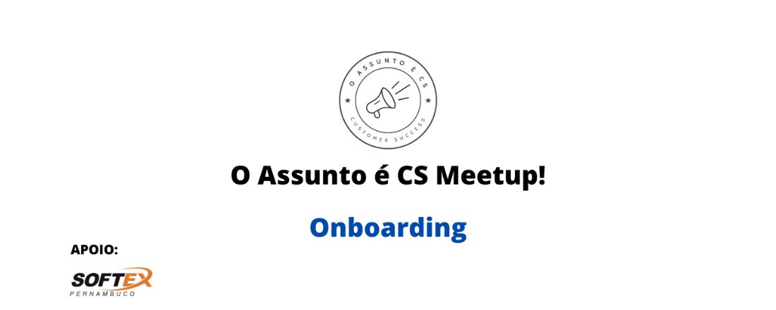 O Assunto é CS Meetup - Onboarding #02.23