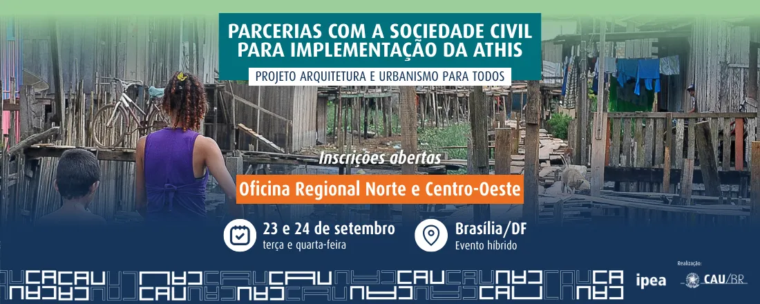 Oficina Regional Norte e Centro-Oeste - Projeto "Arquitetura e Urbanismo para todos: Parcerias com a Sociedade Civil para Implementação da ATHIS"